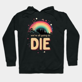 We're All Going To Die Hoodie